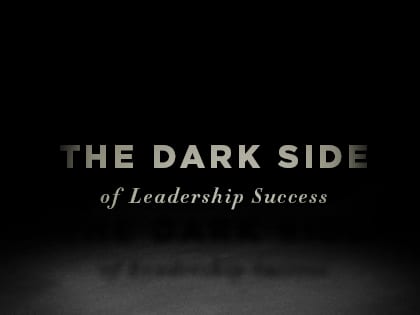 The Dark Side Of Leadership Success