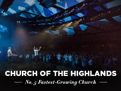 16ideas-profiles-church-of-the-highlands-no-5-fastest-growing-church