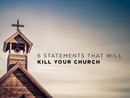17-Feature-6-Statements-That-Will-Kill-Your-Church-0118