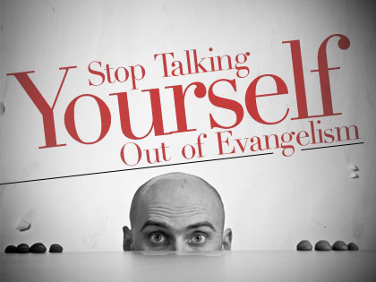 /13Feature_Stop_Talking_Yourself_Out_of_Evangelism_1106_618684236.jpg