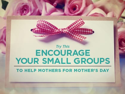 16ideas-Try-This--Encourage-Your-Small-Groups-to-Help-Mothers-for-Mother%27s-Day-0314