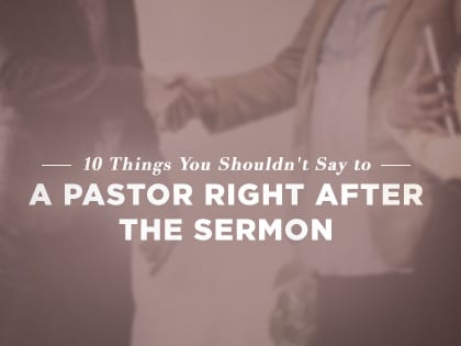 16Feature-10-Things-You-Shouldn't-Say-to-a-Pastor-Right-After-the-Sermon-0607