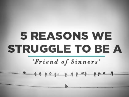16Feature-5-Reasons-We-Struggle-to-Be-a-Friend-of-Sinners-0629
