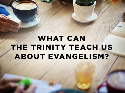 16Features-What-Can-the-Trinity-Teach-Us-About-Evangelism-0830
