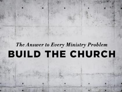 16feature-the-answer-to-every-ministry-problem-build-the-church-1025
