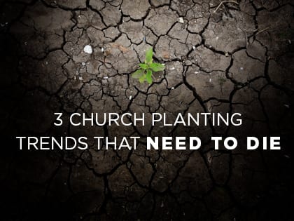 17-Features-3-Church-Planting-Trends-That-Need-to-Die-0116