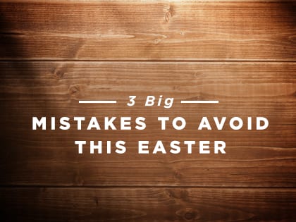 17-Feature-3-Big-Mistakes-to-Avoid-This-Easter-0405
