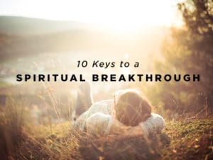 10 Keys to a Spiritual Breakthrough