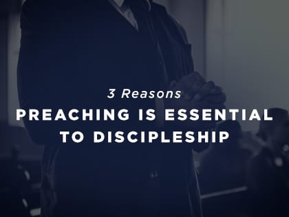 17-Feature-3-Reasons-Preaching-Is-Essential-to-Discipleship-0616