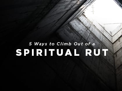 17-Feature-5-Ways-to-Climb-Out-of-a-Spiritual-Rut-0623