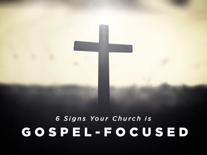 17-Feature-6-Signs-Your-Church-Is-Gospel-Focused-0704