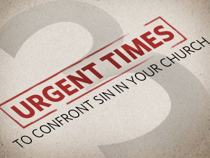 /13Feature_3_Urgent_Times_to_Confront_Sin_in_Your_Church__1105_826865541.jpg