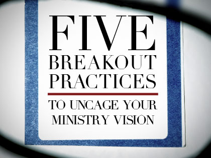 /13Feature_5_Breakout_Practices_to_Uncage_Your_Ministry_Vision_0603_936725037.jpeg