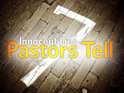 /13Feature_7_Innocent_Lies_Pastors_Tell_0809_375007070.jpg