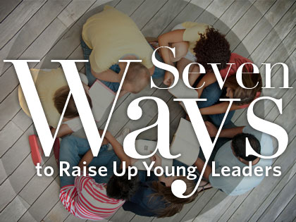 /13Feature_7_Ways_to_Raise_Up_Young_Leaders_0805_534241260.jpg