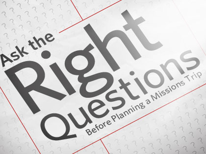 /13Feature_Ask_the___Right___Questions_Before_Planning_a_Missions_Trip_0417_931771957.jpeg
