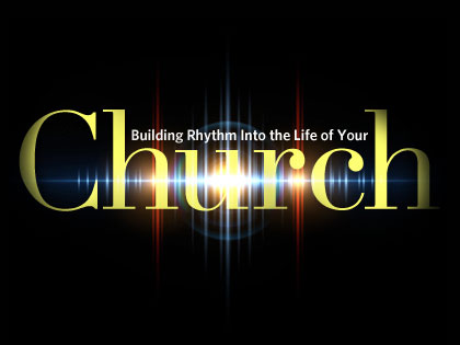 /13Feature_Building_Rhythm_Into_the_Life_of_Your_Church_1028_286814070.jpg