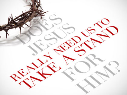 /13Feature_Does_Jesus_Really_Need_Us_to_Take_a_Stand_for_Him_0412_758767991.jpeg