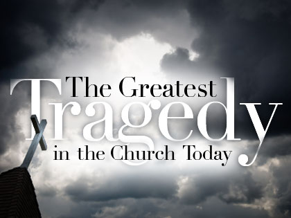 /13Feature_The_Greatest_Tragedy_in_the_Church_Today_0903_356159787.jpg